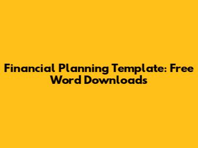 Financial Planning Template: Free Word Downloads
