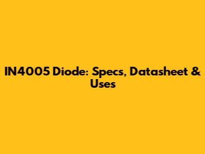 IN4005 Diode: Specs, Datasheet & Uses