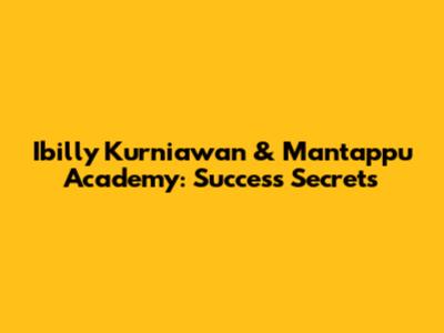 Ibilly Kurniawan & Mantappu Academy: Success Secrets
