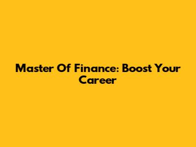 Master Of Finance: Boost Your Career