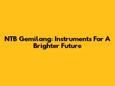 NTB Gemilang: Instruments For A Brighter Future