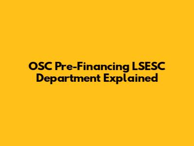 OSC Pre-Financing LSESC Department Explained