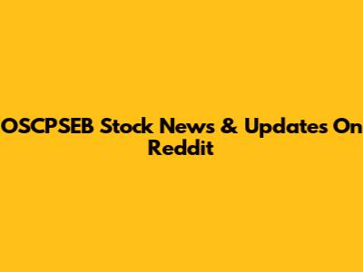 OSCPSEB Stock News & Updates On Reddit