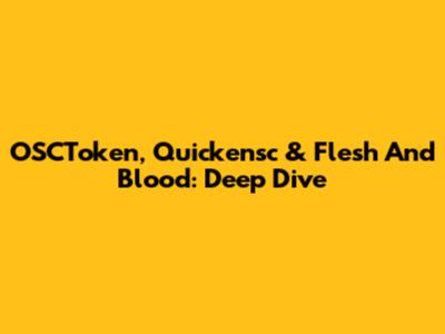 OSCToken, Quickensc & Flesh And Blood: Deep Dive